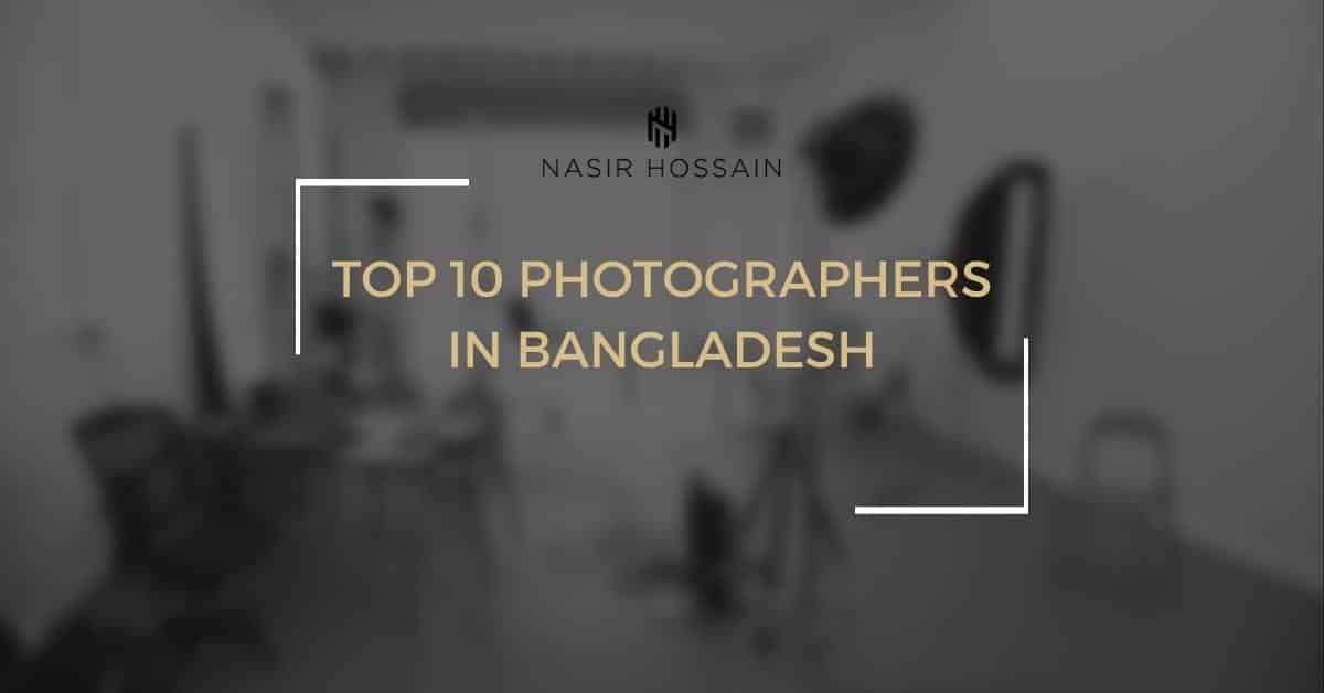 You are currently viewing Top 10 Photographer in Bangladesh 2022 || Nasir Hossain
